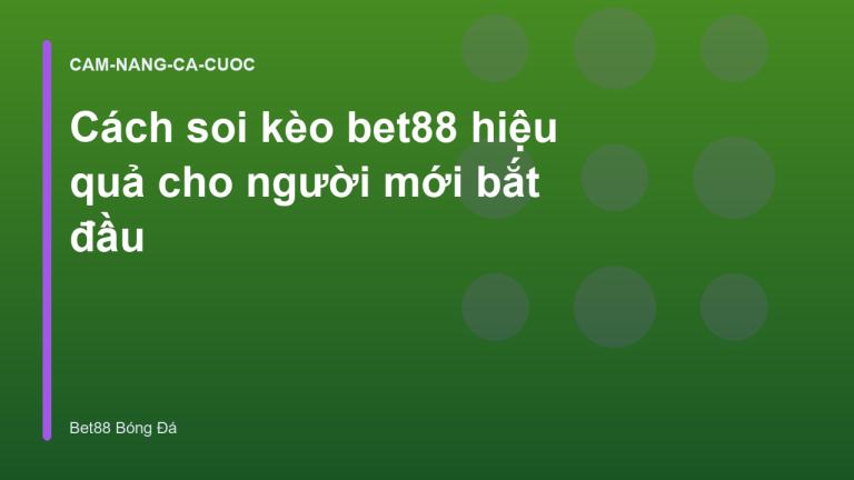Cách soi kèo bet88 hiệu quả cho người mới bắt đầu