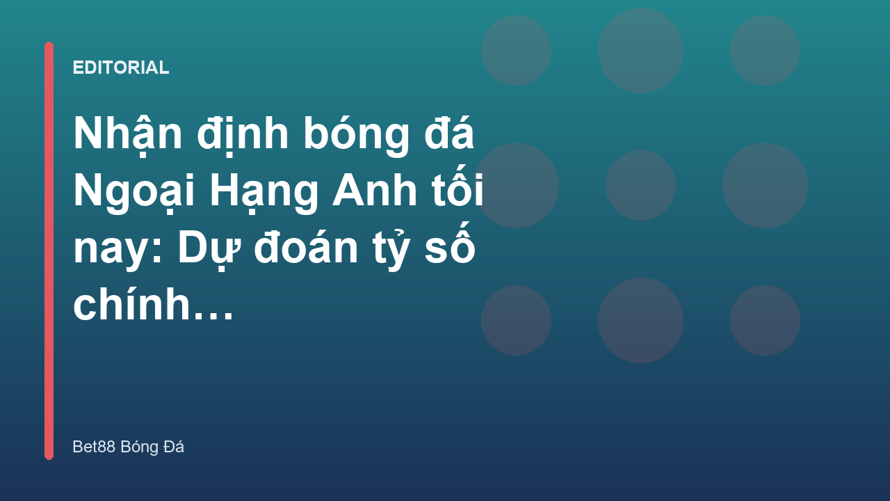 Nhận định bóng đá Ngoại Hạng Anh