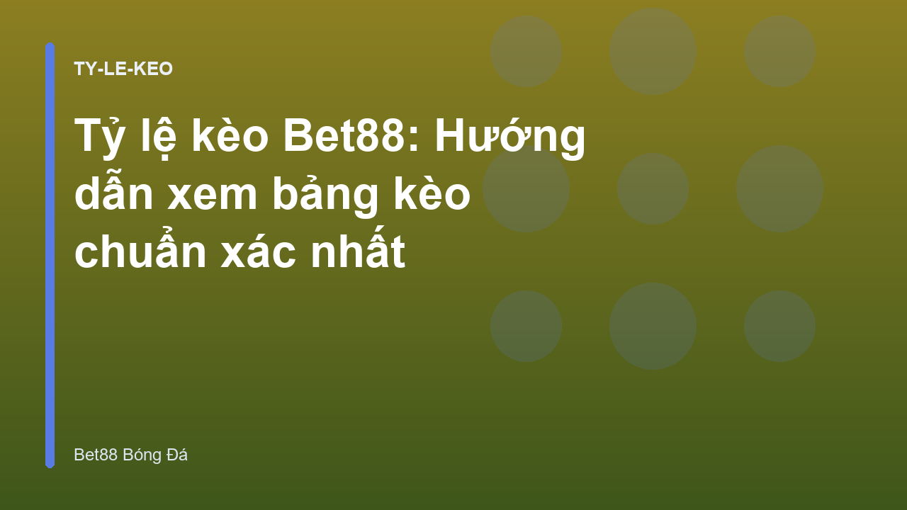 Tỷ lệ kèo Bet88: Hướng dẫn xem bảng kèo chuẩn xác nhất